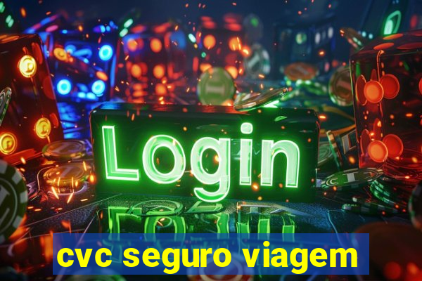 cvc seguro viagem